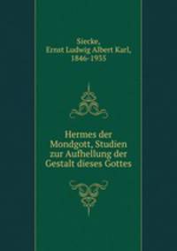 Hermes der Mondgott, Studien zur Aufhellung der Gestalt dieses Gottes