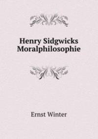 Henry Sidgwicks Moralphilosophie