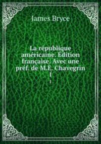 La republique americaine. Edition francaise. Avec une pref. de M.E. Chavegrin
