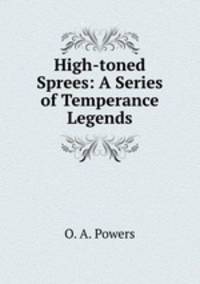 High-toned Sprees: A Series of Temperance Legends