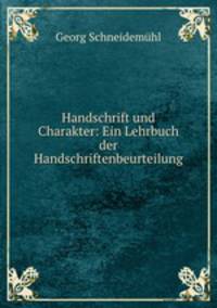 Handschrift und Charakter: Ein Lehrbuch der Handschriftenbeurteilung