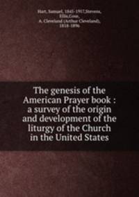The genesis of the American Prayer book : a survey of the origin and development of the liturgy of the Church in the United States