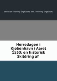 Herredagen i Kjobenhavn i Aaret 1530: en historisk Skildring af .