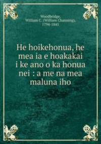 He hoikehonua, he mea ia e hoakakai? i ke ano o ka honua nei : a me na mea maluna iho