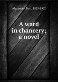 A ward in chancery; a novel