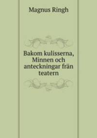 Bakom kulisserna, Minnen och anteckningar fran teatern
