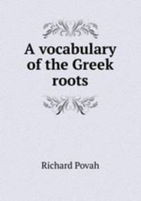 A vocabulary of the Greek roots