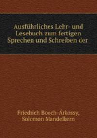 Ausfuhrliches Lehr- und Lesebuch zum fertigen Sprechen und Schreiben der .