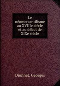 Le neomercantilisme au XVIIIe siecle et au debut de XIXe siecle