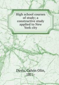 High school courses of study; a constructive study applied to New York city