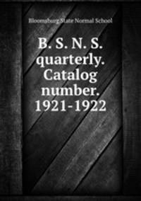 B. S. N. S. quarterly. Catalog number. 1921-1922
