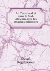 Au Transvaal et dans le Sud-Africain avec les attaches militaires