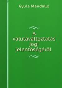 A valutavaltoztatas jogi jelentosegerol .
