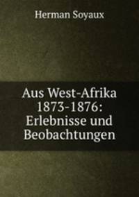 Aus West-Afrika 1873-1876: Erlebnisse und Beobachtungen