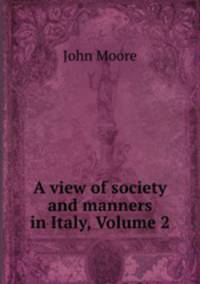 A view of society and manners in Italy, Volume 2