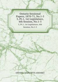 Ontario Sessional Papers, 1870-71, No.1-5. 3, Pt.1, 1st Legislature, 4th Session, No.1-5