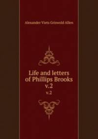 Life and letters of Phillips Brooks. v.2