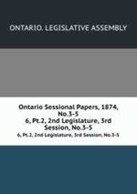Ontario Sessional Papers, 1874, No.3-5. 6, Pt.2, 2nd Legislature, 3rd Session, No.3-5