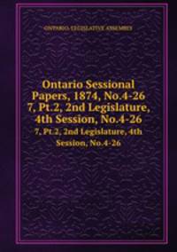 Ontario Sessional Papers, 1874, No.4-26. 7, Pt.2, 2nd Legislature, 4th Session, No.4-26