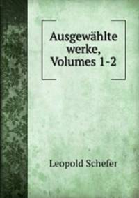 Ausgewahlte werke, Volumes 1-2