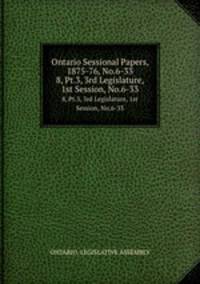 Ontario Sessional Papers, 1875-76, No.6-33. 8, Pt.3, 3rd Legislature, 1st Session, No.6-33