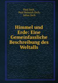 Himmel und Erde: Eine Gemeinfassliche Beschreibung des Weltalls