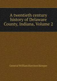 A twentieth century history of Delaware County, Indiana, Volume 2