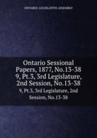 Ontario Sessional Papers, 1877, No.13-38. 9, Pt.3, 3rd Legislature, 2nd Session, No.13-38