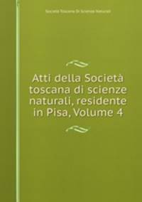 Atti della Societa toscana di scienze naturali, residente in Pisa, Volume 4