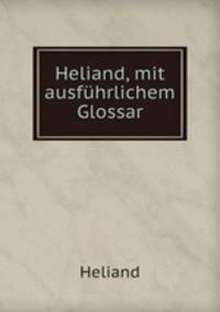 Heliand, mit ausfuhrlichem Glossar