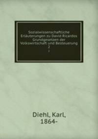 Sozialwissenschaftliche Erluterungen zu David Ricardos Grundgesetzen der Volkswirtschaft und Besteuerung. 2