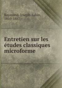 Entretien sur les etudes classiques microforme