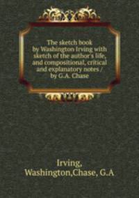 The sketch book by Washington Irving with sketch of the author