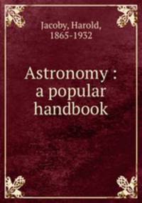 Astronomy : a popular handbook