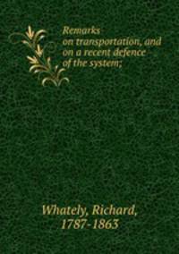 Remarks on transportation, and on a recent defence of the system;