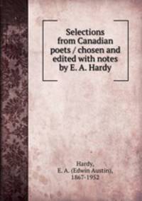 Selections from Canadian poets / chosen and edited with notes by E. A. Hardy