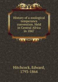 History of a zoological temperance convention. Held in Central Africa in 1847