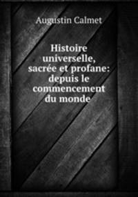 Histoire universelle, sacree et profane: depuis le commencement du monde .