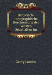 Historisch-topographische Beschreibung der Wusten Ortschaften im .