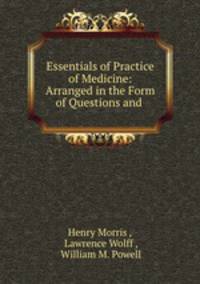 Essentials of Practice of Medicine: Arranged in the Form of Questions and .