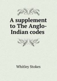 A supplement to The Anglo-Indian codes .
