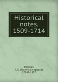 Historical notes. 1509-1714