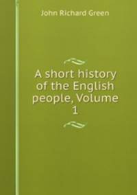 A short history of the English people, Volume 1