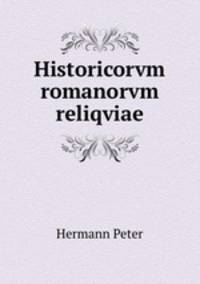 Historicorvm romanorvm reliqviae