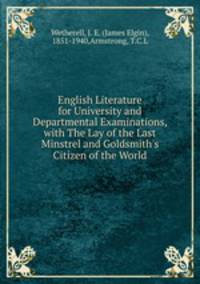 English Literature for University and Departmental Examinations, with The Lay of the Last Minstrel and Goldsmith