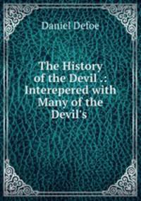 The History of the Devil .: Interepered with Many of the Devil