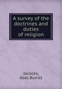 A survey of the doctrines and duties of religion