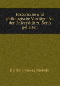 Historische und philologische Vortrage: An der Universitat zu Bonn gehalten