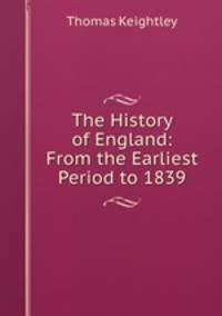 The History of England: From the Earliest Period to 1839