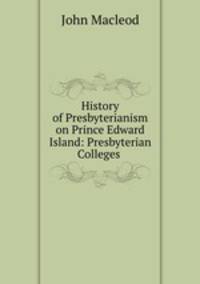 History of Presbyterianism on Prince Edward Island: Presbyterian Colleges .